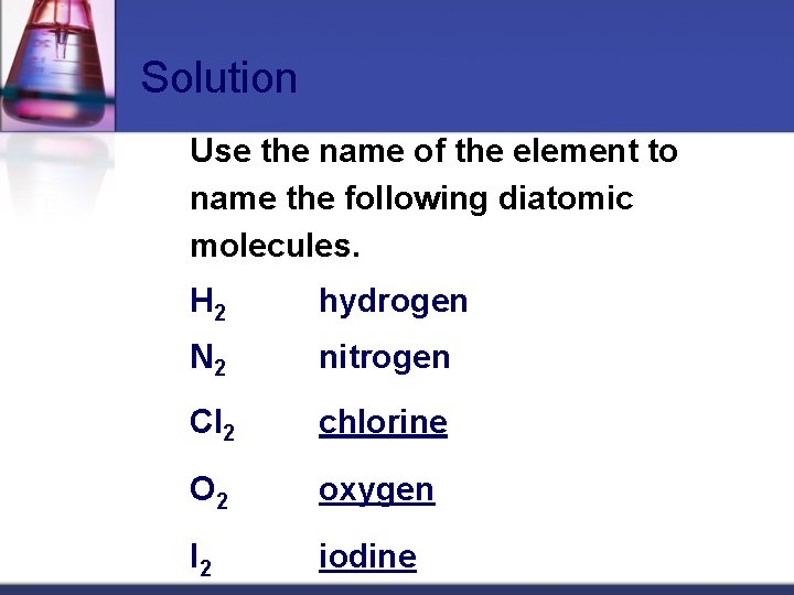 Solution Use the name of the element to name the following diatomic molecules. H