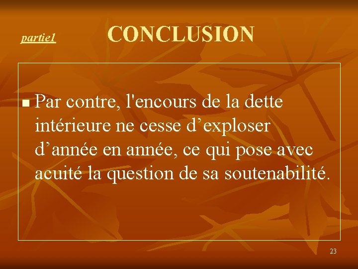 partie 1 n CONCLUSION Par contre, l'encours de la dette intérieure ne cesse d’exploser