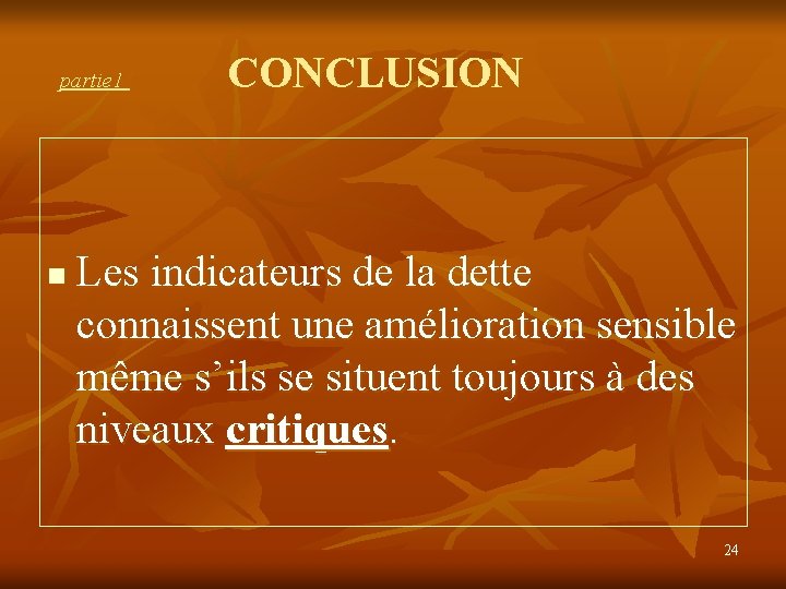 partie 1 n CONCLUSION Les indicateurs de la dette connaissent une amélioration sensible même