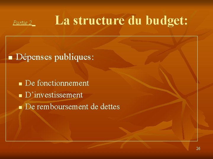 Partie 2 n La structure du budget: Dépenses publiques: n n n De fonctionnement