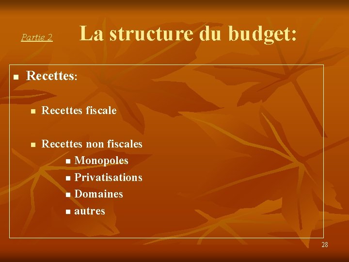 Partie 2 n La structure du budget: Recettes: n n Recettes fiscale Recettes non