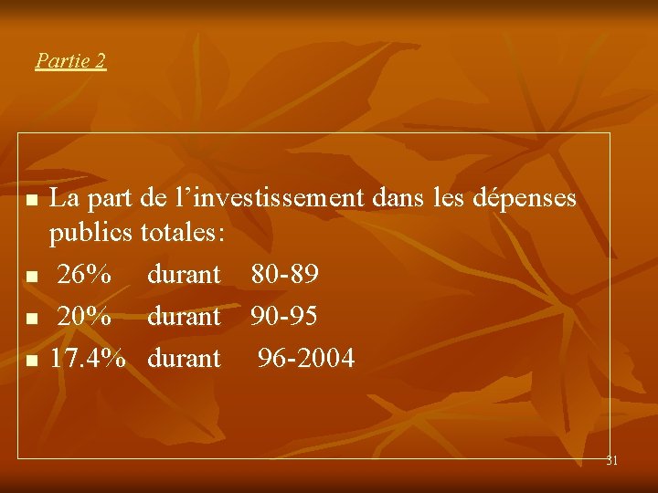 Partie 2 n n La part de l’investissement dans les dépenses publics totales: 26%