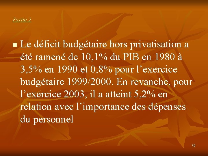 Partie 2 n Le déficit budgétaire hors privatisation a été ramené de 10, 1%