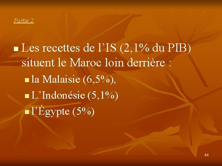 Partie 2 n Les recettes de l’IS (2, 1% du PIB) situent le Maroc