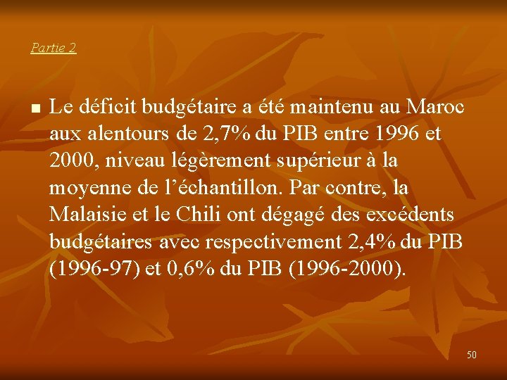 Partie 2 n Le déficit budgétaire a été maintenu au Maroc aux alentours de