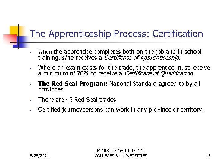 The Apprenticeship Process: Certification § When the apprentice completes both on-the-job and in-school training,