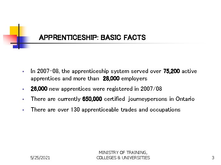 APPRENTICESHIP: BASIC FACTS § In 2007 -08, the apprenticeship system served over 75, 200