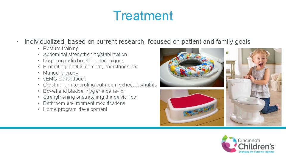 Treatment • Individualized, based on current research, focused on patient and family goals •