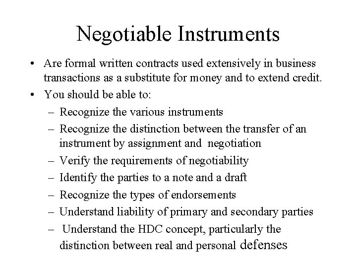 Negotiable Instruments • Are formal written contracts used extensively in business transactions as a