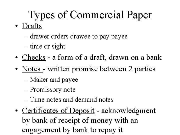 Types of Commercial Paper • Drafts – drawer orders drawee to payee – time