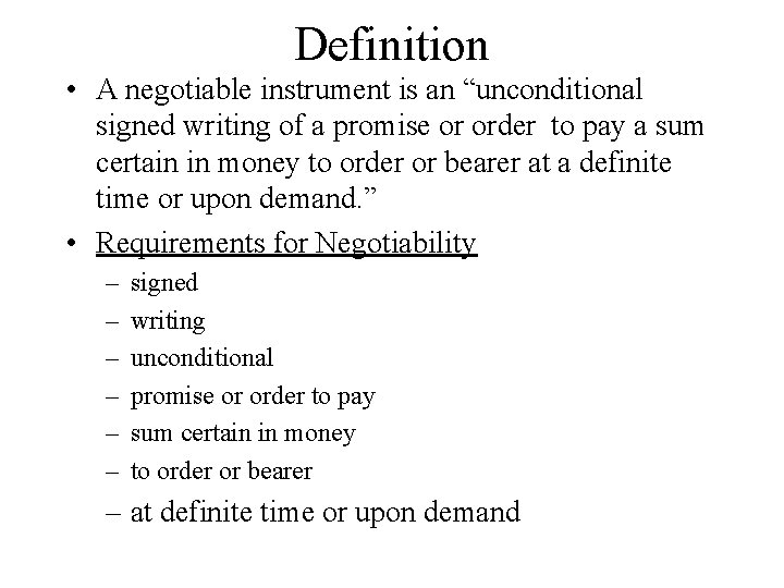 Definition • A negotiable instrument is an “unconditional signed writing of a promise or