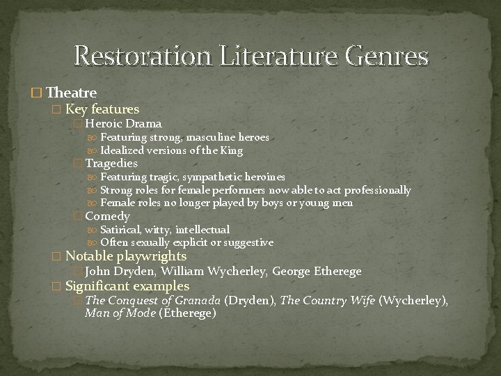 Restoration Literature Genres � Theatre � Key features � Heroic Drama Featuring strong, masculine
