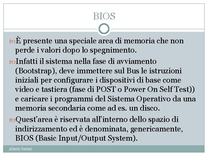 BIOS È presente una speciale area di memoria che non perde i valori dopo