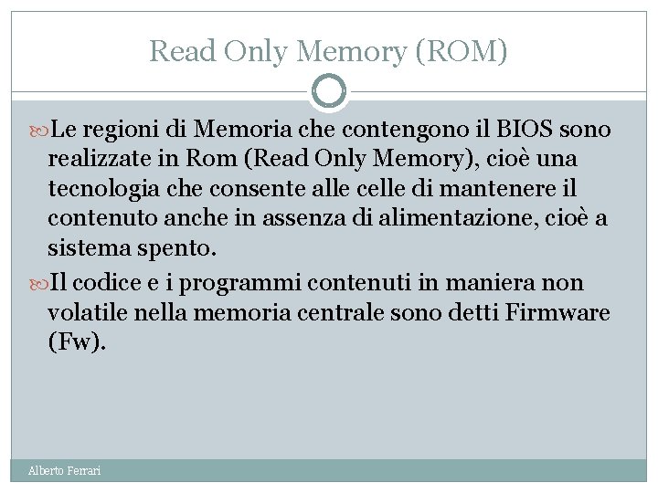 Read Only Memory (ROM) Le regioni di Memoria che contengono il BIOS sono realizzate