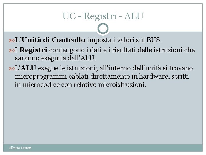 UC - Registri - ALU L’Unità di Controllo imposta i valori sul BUS. I