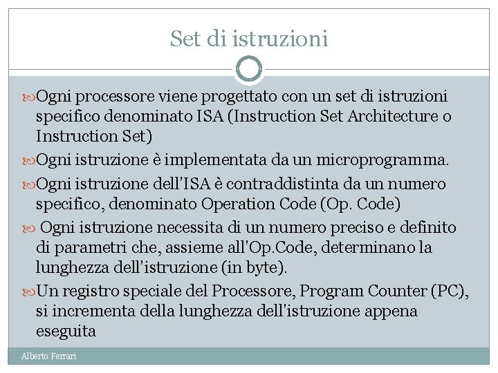 Set di istruzioni Ogni processore viene progettato con un set di istruzioni specifico denominato