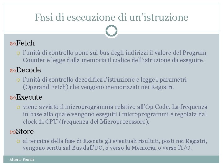 Fasi di esecuzione di un’istruzione Fetch l’unità di controllo pone sul bus degli indirizzi