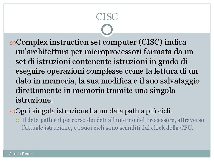 CISC Complex instruction set computer (CISC) indica un'architettura per microprocessori formata da un set
