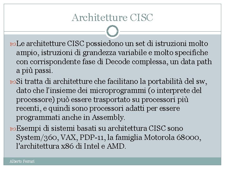 Architetture CISC Le architetture CISC possiedono un set di istruzioni molto ampio, istruzioni di