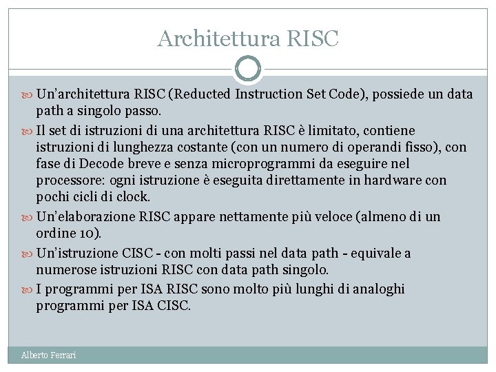 Architettura RISC Un’architettura RISC (Reducted Instruction Set Code), possiede un data path a singolo