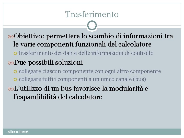 Trasferimento Obiettivo: permettere lo scambio di informazioni tra le varie componenti funzionali del calcolatore