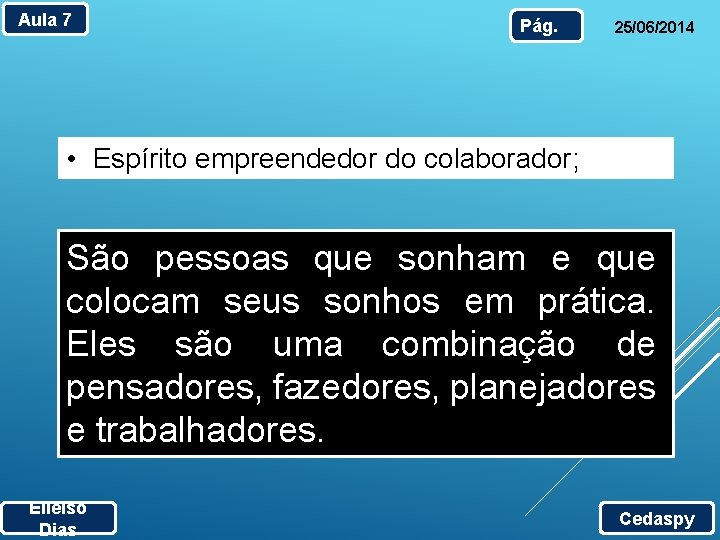 Aula 7 Pág. 25/06/2014 • Espírito empreendedor do colaborador; São pessoas que sonham e