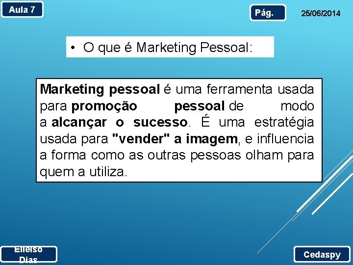 Aula 7 Pág. 25/06/2014 • O que é Marketing Pessoal: Marketing pessoal é uma