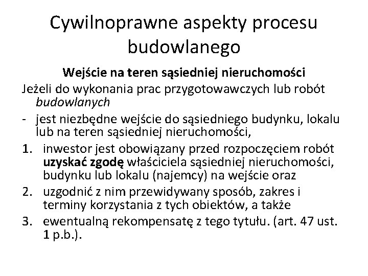 Cywilnoprawne aspekty procesu budowlanego Wejście na teren sąsiedniej nieruchomości Jeżeli do wykonania prac przygotowawczych