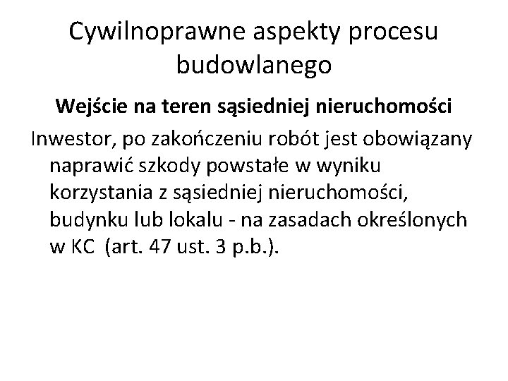 Cywilnoprawne aspekty procesu budowlanego Wejście na teren sąsiedniej nieruchomości Inwestor, po zakończeniu robót jest