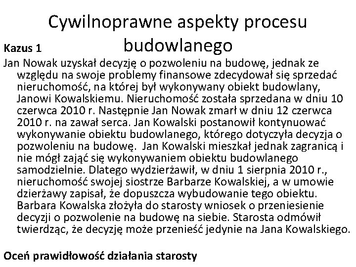 Cywilnoprawne aspekty procesu budowlanego Kazus 1 Jan Nowak uzyskał decyzję o pozwoleniu na budowę,