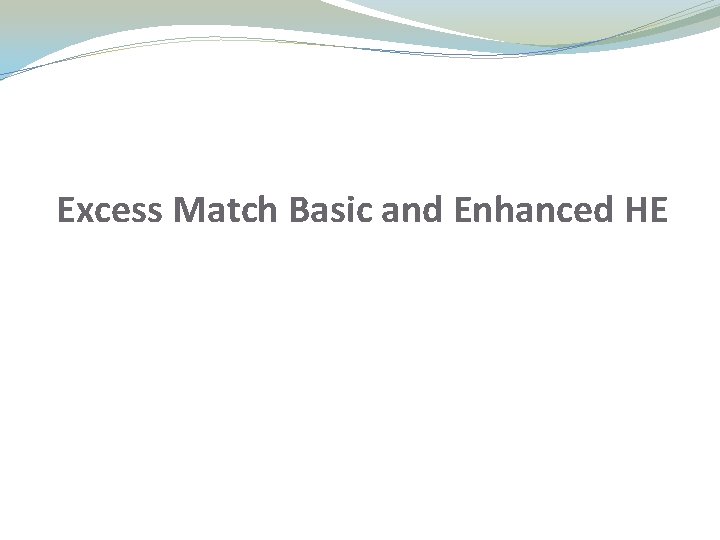 Excess Match Basic and Enhanced HE Excess Match Basic and Enhanced HE