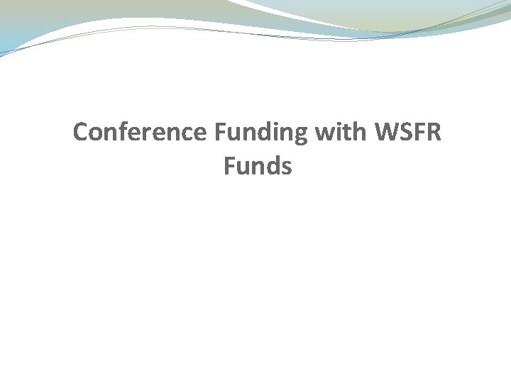 Conference Funding with WSFR Funds Conference Funding with WSFR Funds