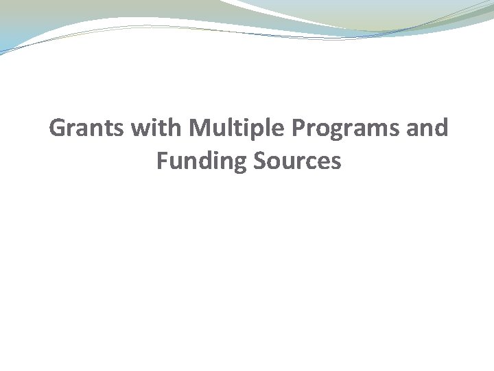 Grants with Multiple Programs and Funding Sources Grants with Multiple Programs and Funding Sources