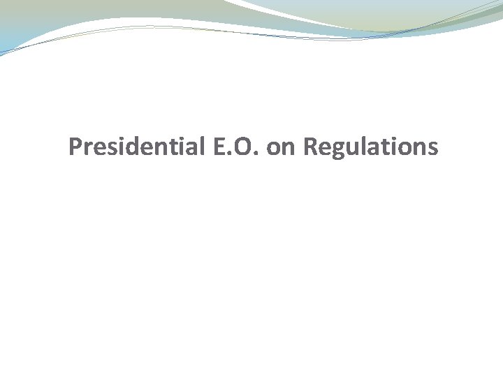 Presidential E. O. on Regulations Presidential E. O. on Regulations