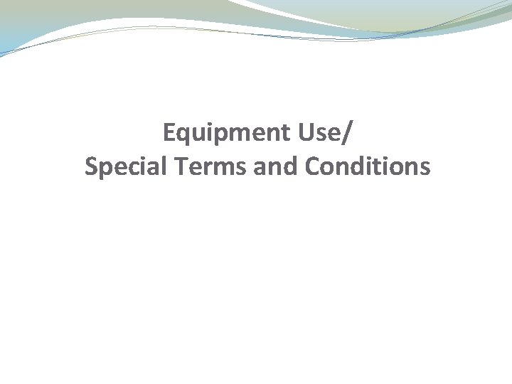 Equipment Use/ Special Terms and Conditions Equipment Use/ Special Terms and Conditions