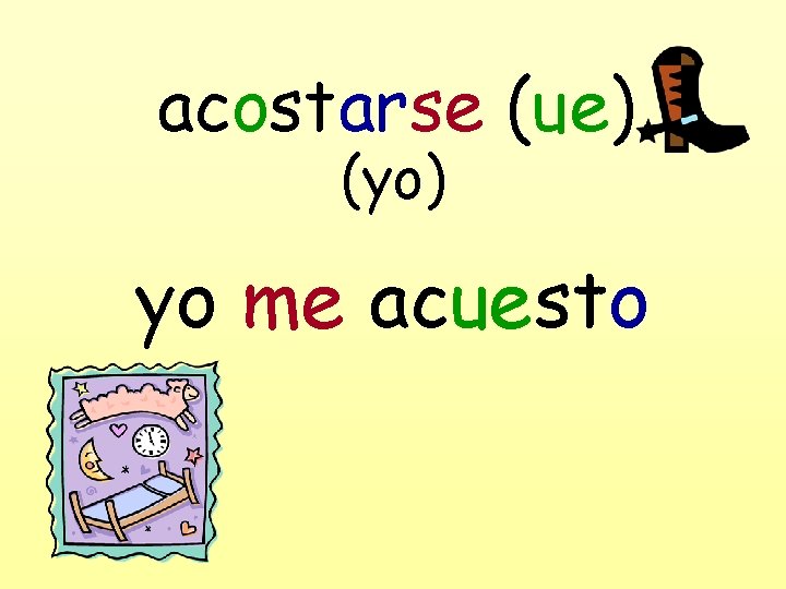 acostarse (ue) (yo) yo me acuesto 