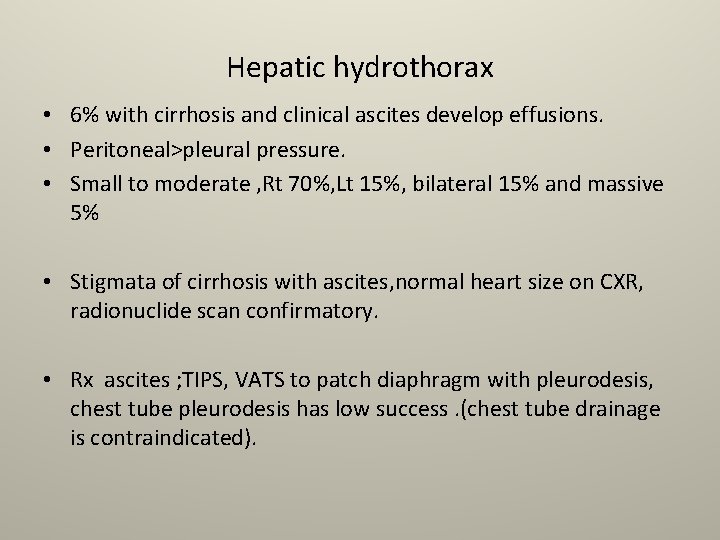 Hepatic hydrothorax • 6% with cirrhosis and clinical ascites develop effusions. • Peritoneal>pleural pressure.