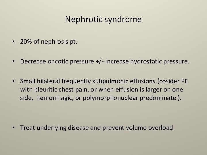 Nephrotic syndrome • 20% of nephrosis pt. • Decrease oncotic pressure +/- increase hydrostatic