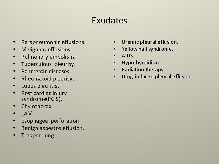 Exudates • • • • Parapneumonic effusions. Malignant effusions. Pulmonary embolism. Tuberculous pleurisy. Pancreatic