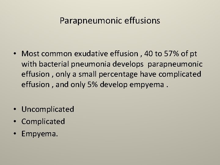 Parapneumonic effusions • Most common exudative effusion , 40 to 57% of pt with