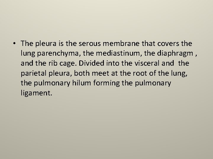  • The pleura is the serous membrane that covers the lung parenchyma, the
