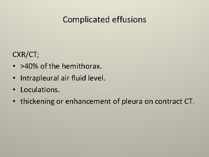 Complicated effusions CXR/CT; • >40% of the hemithorax. • Intrapleural air fluid level. •