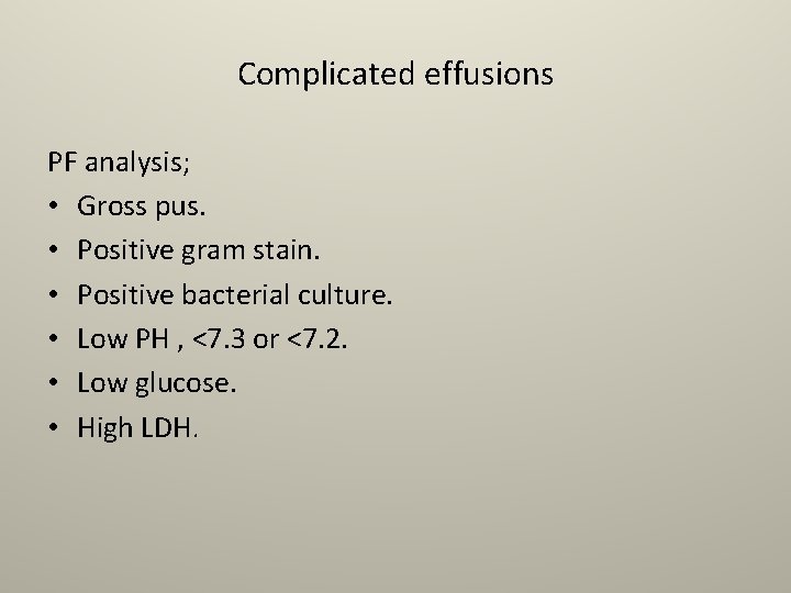 Complicated effusions PF analysis; • Gross pus. • Positive gram stain. • Positive bacterial