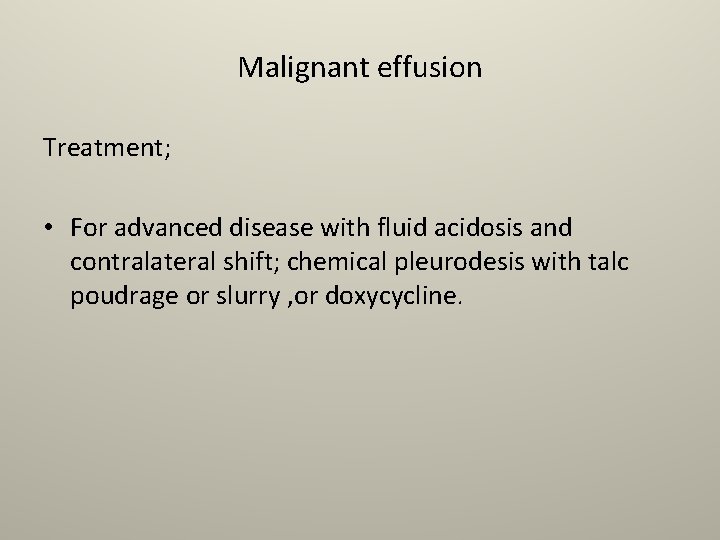 Malignant effusion Treatment; • For advanced disease with fluid acidosis and contralateral shift; chemical