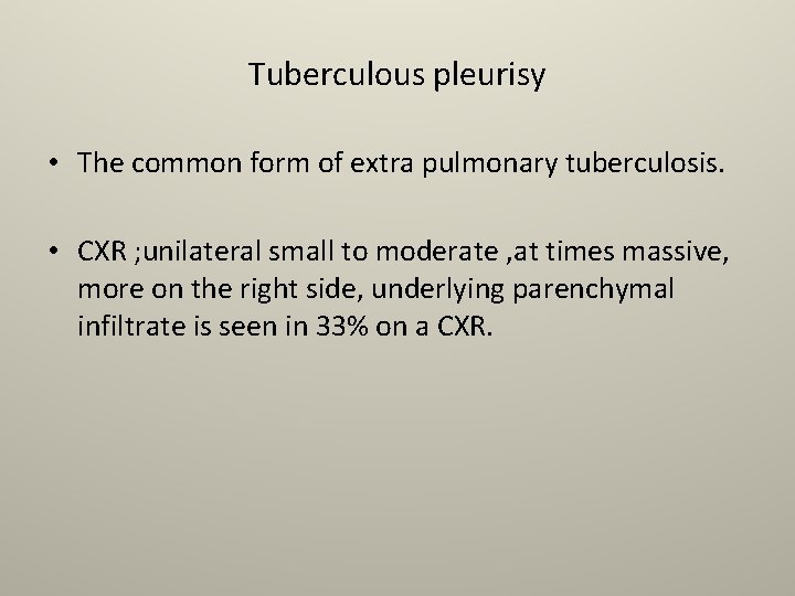 Tuberculous pleurisy • The common form of extra pulmonary tuberculosis. • CXR ; unilateral