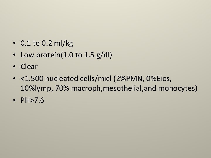 0. 1 to 0. 2 ml/kg Low protein(1. 0 to 1. 5 g/dl) Clear