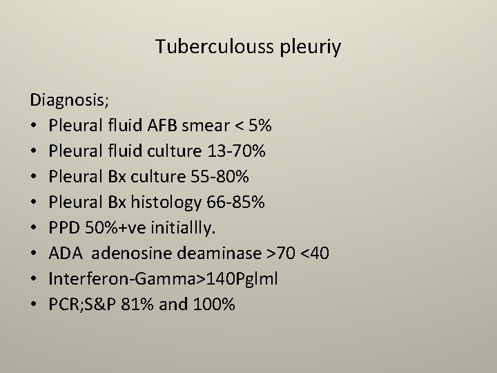 Tuberculouss pleuriy Diagnosis; • Pleural fluid AFB smear < 5% • Pleural fluid culture