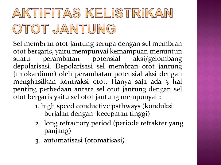 Sel membran otot jantung serupa dengan sel membran otot bergaris, yaitu mempunyai kemampuan menuntun