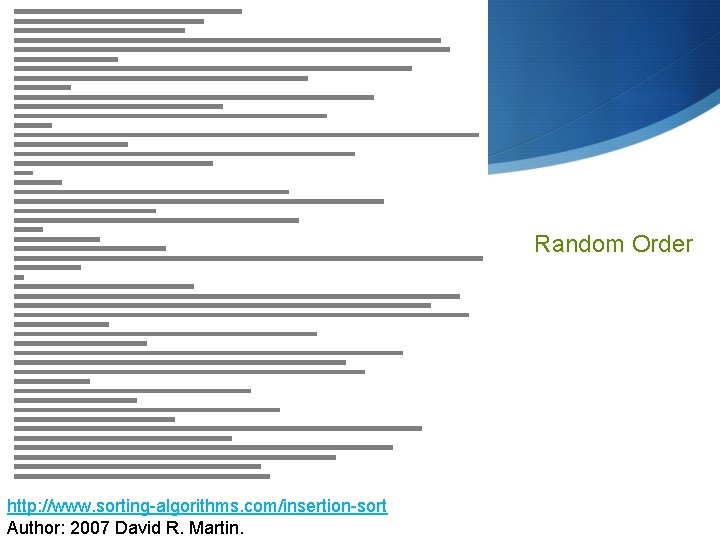 Random Order http: //www. sorting-algorithms. com/insertion-sort Author: 2007 David R. Martin. 