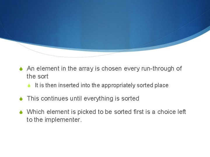 S An element in the array is chosen every run-through of the sort S